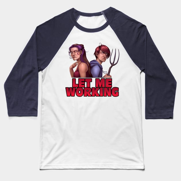 Minx & Sinow "Let Me Working" Baseball T-Shirt by TheRPGMinx